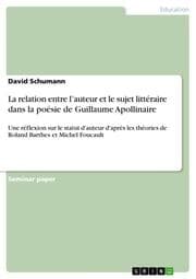 Cover von La relation entre lauteur et le sujet littéraire dans la poésie de Guillaume Apollinaire