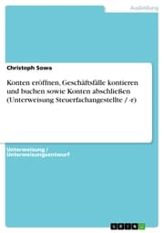 Cover von Konten eröffnen, Geschäftsfälle kontieren und buchen sowie Konten abschließen (Unterweisung Steuerfachangestellte / -r)