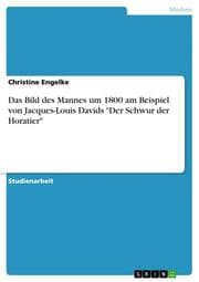 Cover von Das Bild des Mannes um 1800 am Beispiel von Jacques-Louis Davids 'Der Schwur der Horatier'