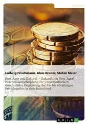 Cover von Best Ager mit Zukunft - Zukunft mit Best Ager! Potenzialausschöpfung für Universalbanken durch aktive Betreuung der 55- bis 65-jährigen Privatkunden