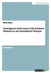 Cover von Schweigen ist nicht immer Gold.Selektiver Mutismus in der systemischen Therapie