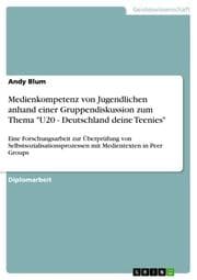 Cover von Medienkompetenz von Jugendlichen anhand einer Gruppendiskussion zum Thema 'U20 - Deutschland deine Teenies'