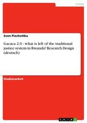 Cover von Gacaca 2.0 - what is left of the traditional justice system in Rwanda? Research Design (deutsch)
