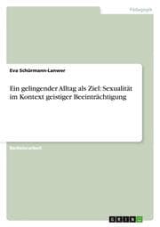 Cover von Ein gelingender Alltag als Ziel: Sexualität im Kontext geistiger Beeinträchtigung