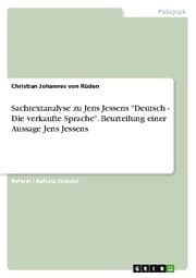 Cover von Sachtextanalyse zu Jens Jessens 'Deutsch - Die verkaufte Sprache'.Beurteilung einer Aussage Jens Jessens
