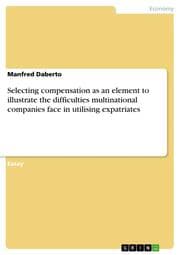 Cover von Selecting compensation as an element to illustrate the difficulties multinational companies face in utilising expatriates