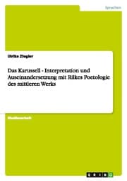 Cover von Das Karussell - Interpretation und Auseinandersetzung mit Rilkes Poetologie des mittleren Werks