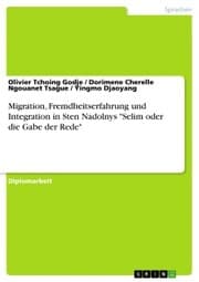 Cover von Migration, Fremdheitserfahrung und Integration in Sten Nadolnys 'Selim oder die Gabe der Rede'