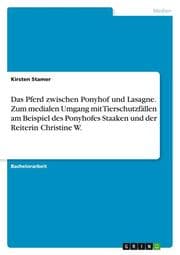 Cover von Das Pferd zwischen Ponyhof und Lasagne. Zum medialen Umgang mit Tierschutzfällen am Beispiel des Ponyhofes Staaken und der Reiterin Christine W.