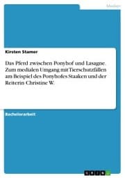 Cover von Das Pferd zwischen Ponyhof und Lasagne. Zum medialen Umgang mit Tierschutzfällen am Beispiel des Ponyhofes Staaken und der Reiterin Christine W.