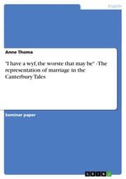 Cover von 'I have a wyf, the worste that may be' - The representation of marriage in the Canterbury Tales