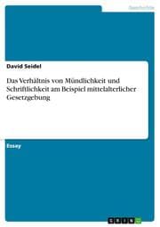 Cover von Das Verhältnis von Mündlichkeit und Schriftlichkeit am Beispiel mittelalterlicher Gesetzgebung