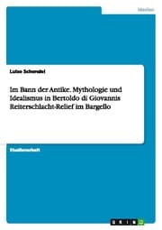 Cover von Im Bann der Antike.Mythologie und Idealismus in Bertoldo di Giovannis Reiterschlacht-Relief im Bargello