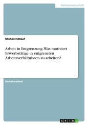 Cover von Arbeit in Entgrenzung.Was motiviert Erwerbstätige in entgrenzten Arbeitsverhältnissen zu arbeiten?