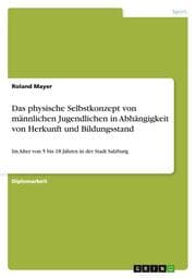 Cover von Das physische Selbstkonzept von männlichen Jugendlichen in Abhängigkeit von Herkunft und Bildungsstand
