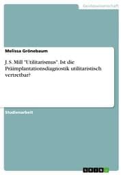 Cover von J.S.Mill 'Utilitarismus'.Ist die Präimplantationsdiagnostik utilitaristisch vertretbar?