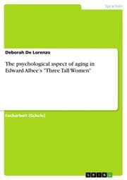 Cover von The psychological aspect of aging in Edward Albees 'Three Tall Women'