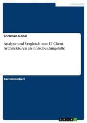 Cover von Analyse und Vergleich von IT Client Architekturen als Entscheidungshilfe