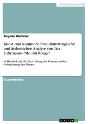 Cover von Kunst und Kommerz.Eine dramaturgische und ästhetischen Analyse von Baz Luhrmanns 'Moulin Rouge'
