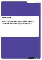 Cover von Sport im Alter - eine empirische Studie - Teilbereich Gerontologische Aspekte