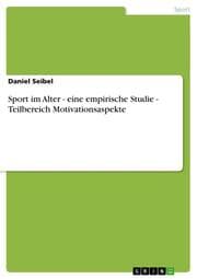 Cover von Sport im Alter - eine empirische Studie - Teilbereich Motivationsaspekte