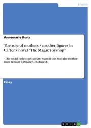Cover von The role of mothers / mother figures in Carter's novel 'The Magic Toyshop'