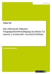 Cover von Die chilenische Diktatur: Vergangenheitsbewältigung im Drama 'La muerte y la doncella' von Ariel Dorfman
