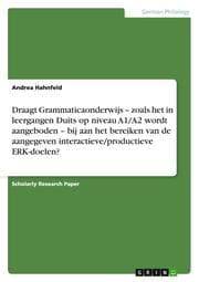 Cover von Draagt Grammaticaonderwijs - zoals het in leergangen Duits op niveau A1/A2 wordt aangeboden - bij aan het bereiken van de aangegeven interactieve/productieve ERK-doelen?
