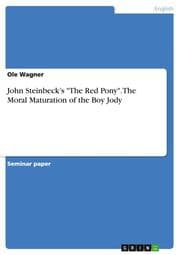 Cover von John Steinbecks 'The Red Pony'. The Moral Maturation of the Boy Jody