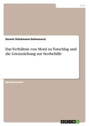 Cover von Das Verhältnis von Mord zu Totschlag und die Grenzziehung zur Sterbehilfe