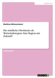 Cover von Die nördliche Oberlausitz als Wirtschaftsregion.Eine Region mit Zukunft?