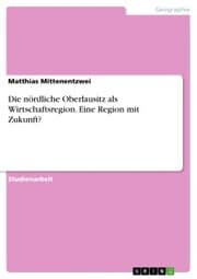 Cover von Die nördliche Oberlausitz als Wirtschaftsregion. Eine Region mit Zukunft?