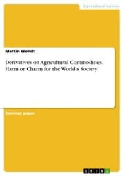 Cover von Derivatives on Agricultural Commodities. Harm or Charm for the World's Society