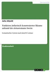 Cover von Funktion ästhetisch konstruierter Räume anhand des Artusromans Iwein