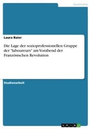 Cover von Die Lage der sozioprofessionellen Gruppe der 'laboureurs' am Vorabend der Französischen Revolution