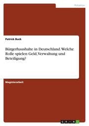 Cover von Bürgerhaushalte in Deutschland.Welche Rolle spielen Geld, Verwaltung und Beteiligung?