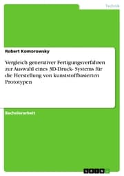 Cover von Vergleich generativer Fertigungsverfahren zur Auswahl eines 3D-Druck- Systems für die Herstellung von kunststoffbasierten Prototypen