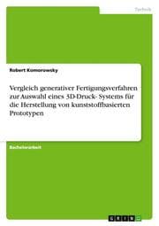 Cover von Vergleich generativer Fertigungsverfahren zur Auswahl eines 3D-Druck- Systems für die Herstellung von kunststoffbasierten Prototypen