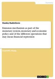 Cover von Emission mechanism as part of the monetary system, monetary and economic policy and of the different operations that may mean financial repression