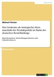 Cover von Das Girokonto als strategischer Kern innerhalb der Produktpolitik im Markt des deutschen Retail-Bankings