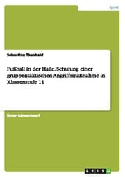 Cover von Fußball in der Halle.Schulung einer gruppentaktischen Angriffsmaßnahme in Klassenstufe 11