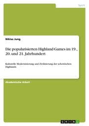 Cover von Die popularisierten Highland Games im 19., 20.und 21.Jahrhundert