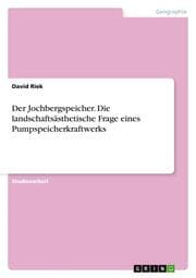 Cover von Der Jochbergspeicher.Die landschaftsästhetische Frage eines Pumpspeicherkraftwerks