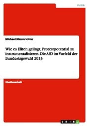 Cover von Wie es Eliten gelingt, Protestpotential zu instrumentalisieren.Die AfD im Vorfeld der Bundestagswahl 2013