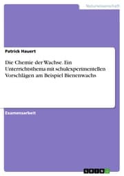 Cover von Die Chemie der Wachse. Ein Unterrichtsthema mit schulexperimentellen Vorschlägen am Beispiel Bienenwachs