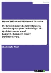 Cover von Die Einordnung des Expertenstandards 'Dekubitusprophylaxe in der Pflege' als Qualitätsinstrument und Rahmenbedingungen bei der Implementierung