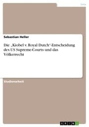 Cover von Die 'Kiobel v. Royal Dutch'-Entscheidung des US Supreme-Courts und das Völkerrecht