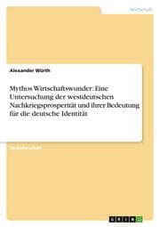 Cover von Mythos Wirtschaftswunder: Eine Untersuchung der westdeutschen Nachkriegsprosperität und ihrer Bedeutung für die deutsche Identität