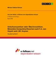 Cover von Unterkonsumtion oder Überinvestition. Monetäre Konjunkturtheorien nach F.A. von Hayek und J.M. Keynes