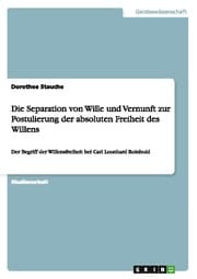 Cover von Die Separation von Wille und Vernunft zur Postulierung der absoluten Freiheit des Willens